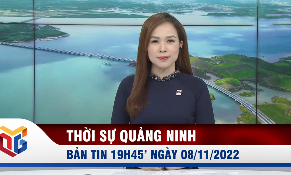 Bản tin thời sự 19h45' ngày 8/11/2022