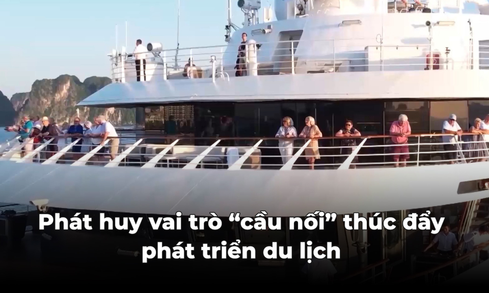 Phát huy vai trò cầu nối thúc đẩy phát triển du lịch