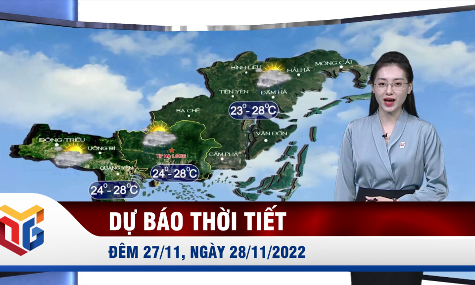 Dự báo thời tiết đêm 27/11, ngày 28/11/2022