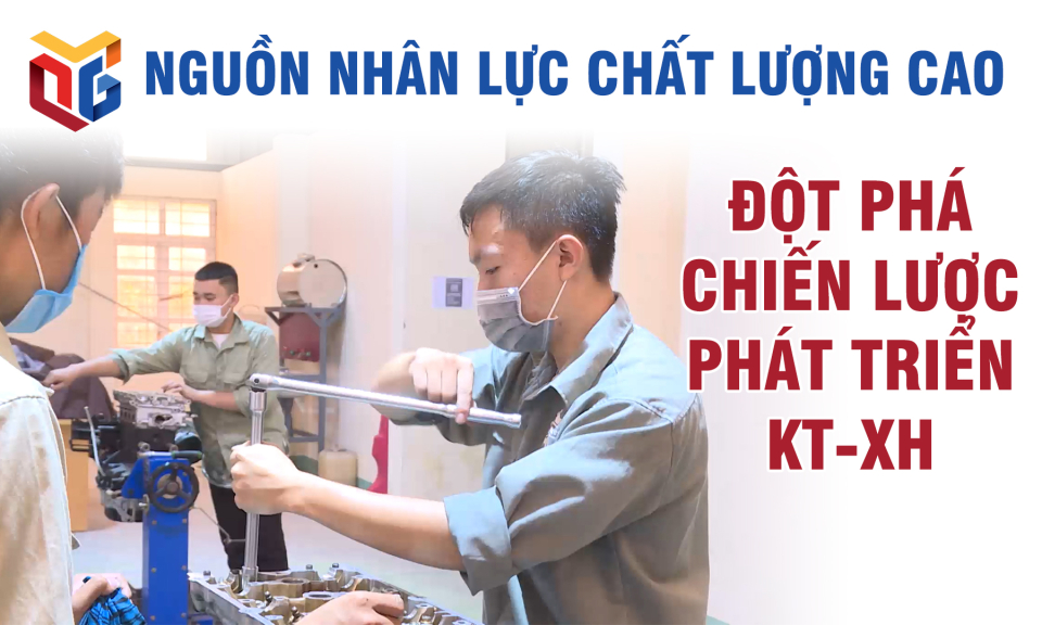 Nguồn nhân lực chất lượng cao - Đột phá chiến lược phát triển kinh tế xã hội