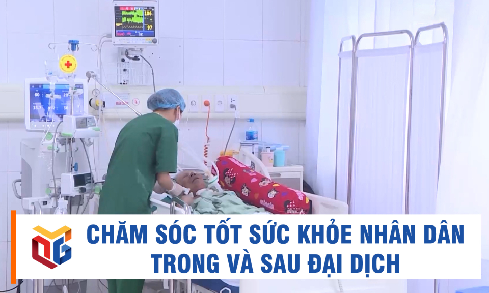 Chăm sóc tốt sức khỏe nhân dân trong và sau đại dịch Covid-19