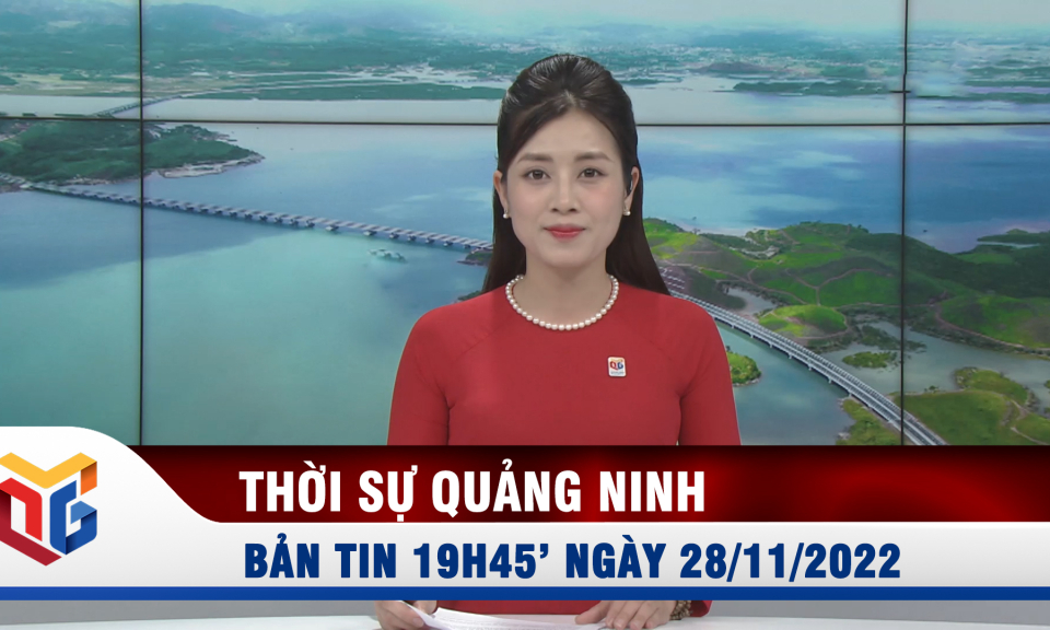 Bản tin thời sự 19h45' ngày 28/11/2022