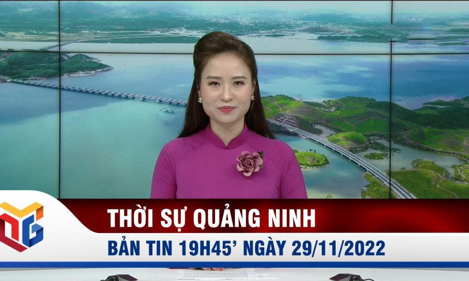 Bản tin thời sự 19h45' ngày 29/11/2022