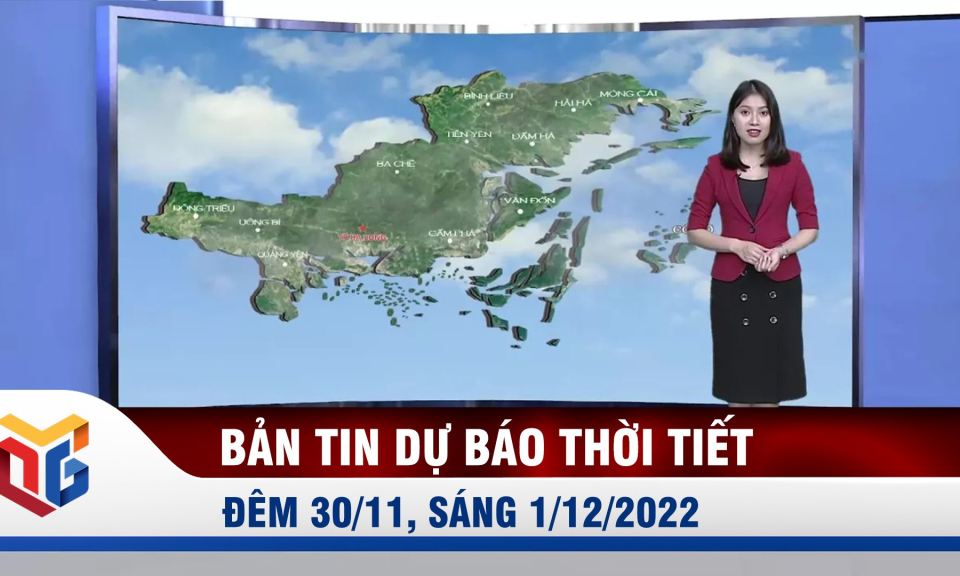 Bản tin dự báo thời tiết đêm 30/11, ngày 1/12/2022