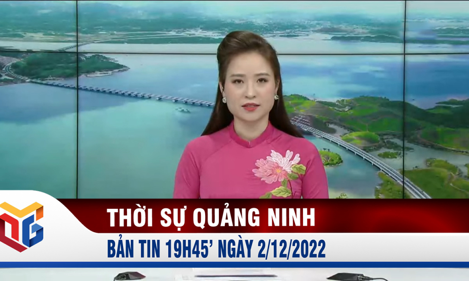 Bản tin thời sự 19h45' ngày 2/12/2022