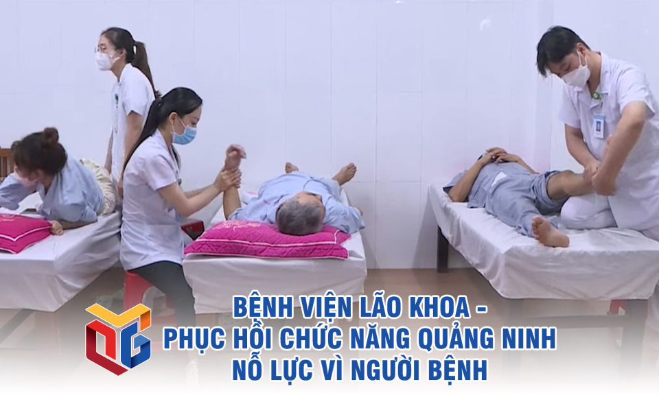 Bệnh viện Lão khoa - Phục hồi chức năng Quảng Ninh nỗ lực vì người bệnh