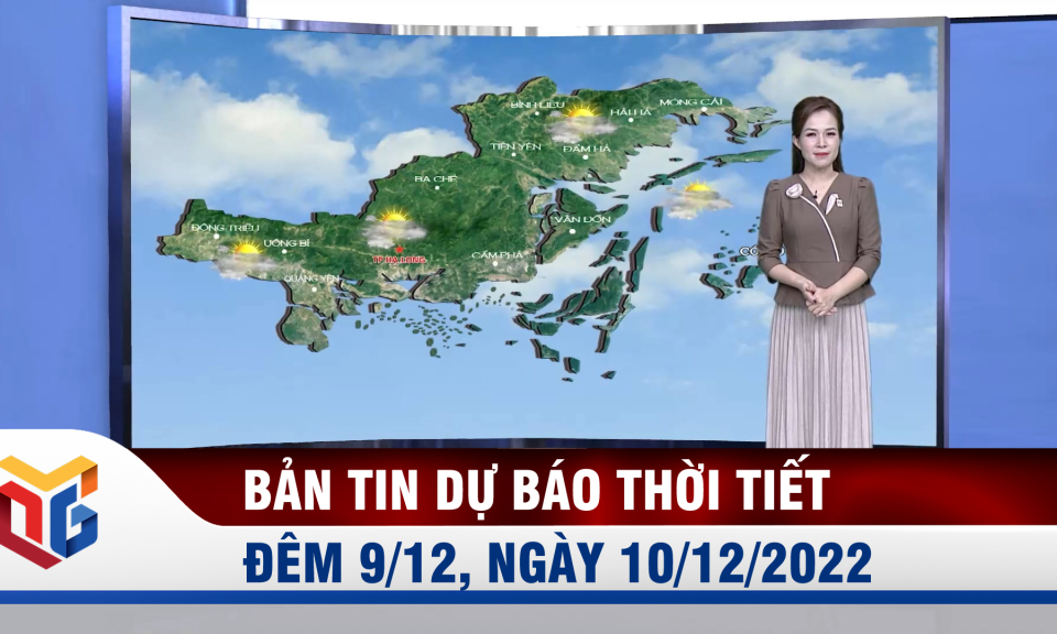 Bản tin dự báo thời tiết đêm 9, ngày 10/12/2022