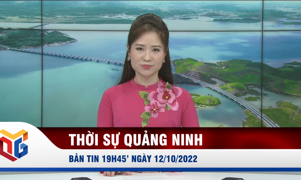 Bản tin thời sự 19h45' ngày 10/12/2022