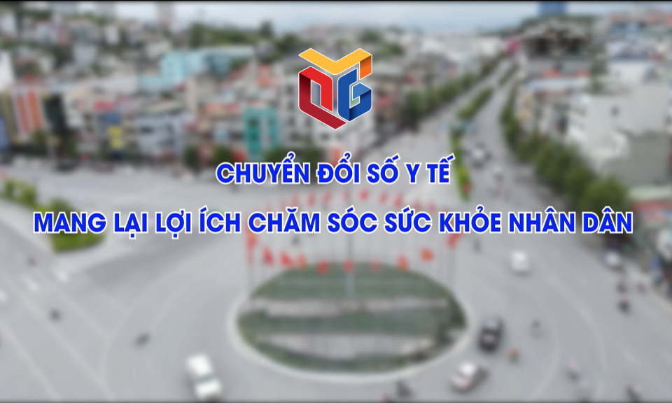 Chuyển đổi số y tế mang lại lợi ích chăm sóc sức khỏe nhân dân