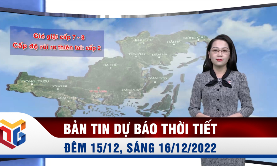 Bản tin dự báo thời tiết đêm 15, ngày 16/12/2022