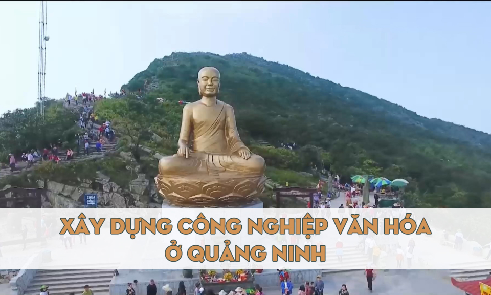 Xây dựng công nghiệp văn hóa tại Quảng Ninh