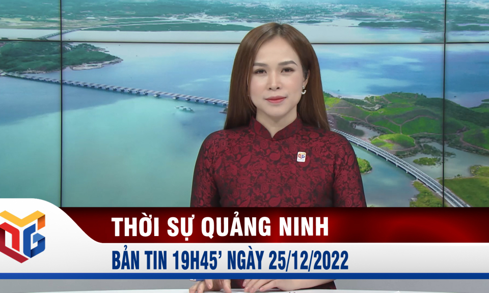 Bản tin thời sự 19h45' ngày 25/12/2022