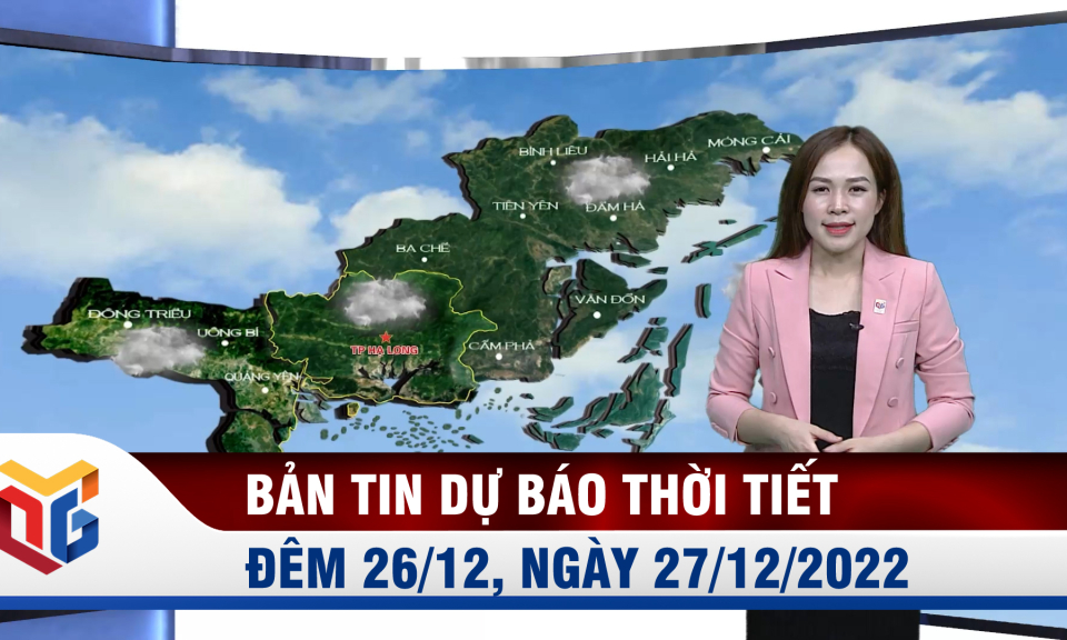 Bản tin dự báo thời tiết đêm 26, ngày 27/12/2022