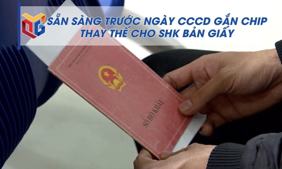 Sẵn sàng trước ngày sử dụng CCCD gắn chip thay thế cho sổ hộ khẩu bản giấy