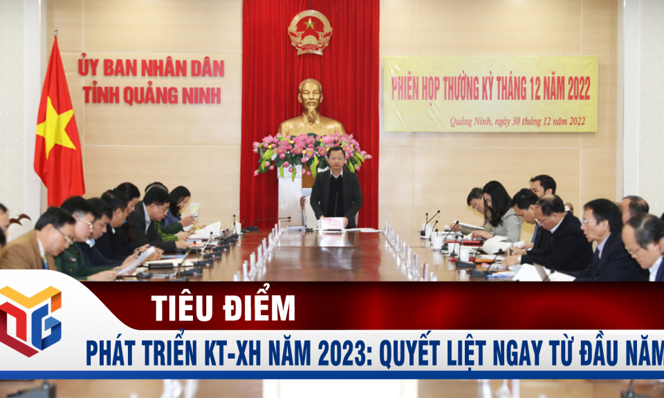 Triển khai các nhiệm vụ phát triển KT-XH năm 2023: Hành động quyết liệt ngay từ đầu năm