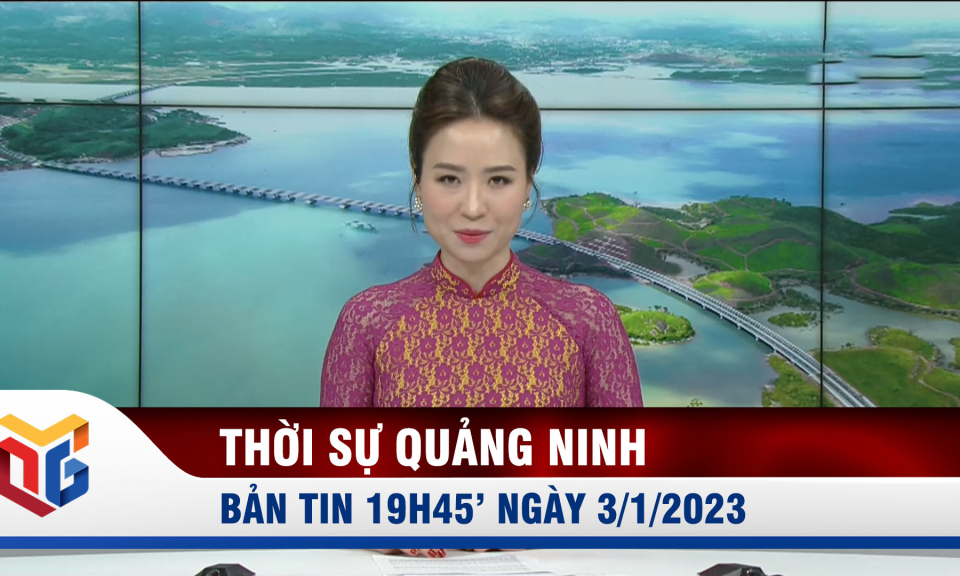 Bản tin thời sự 19h45' ngày 3/1/2023