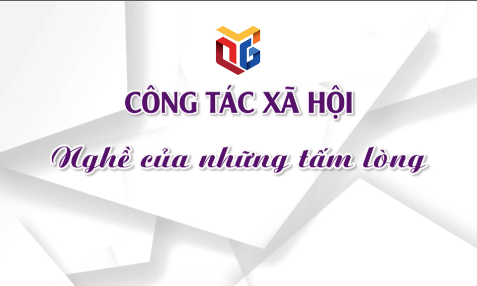 Công tác xã hội - Nghề của những tấm lòng