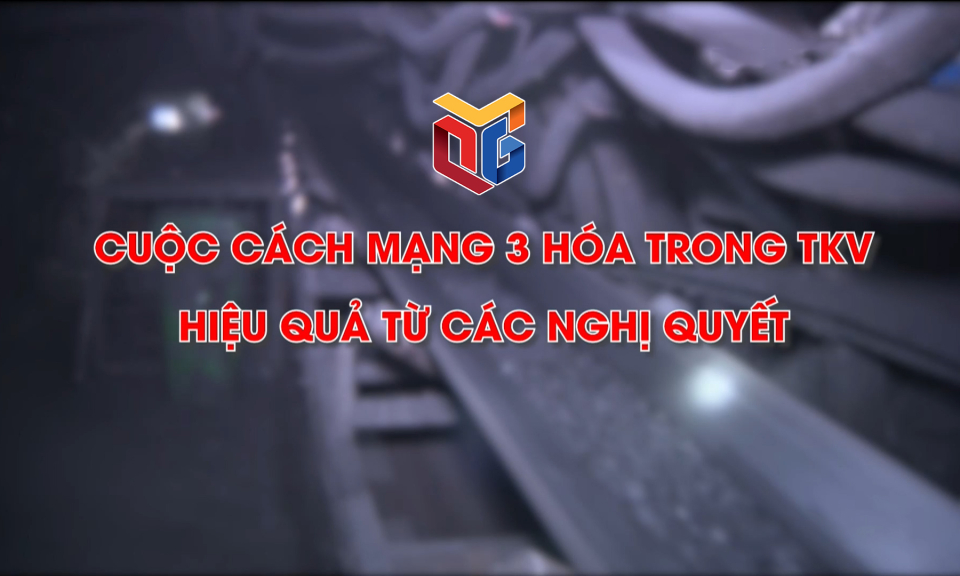 Cuộc cách mạng 3 hóa trong TKV hiệu quả từ các nghị quyết