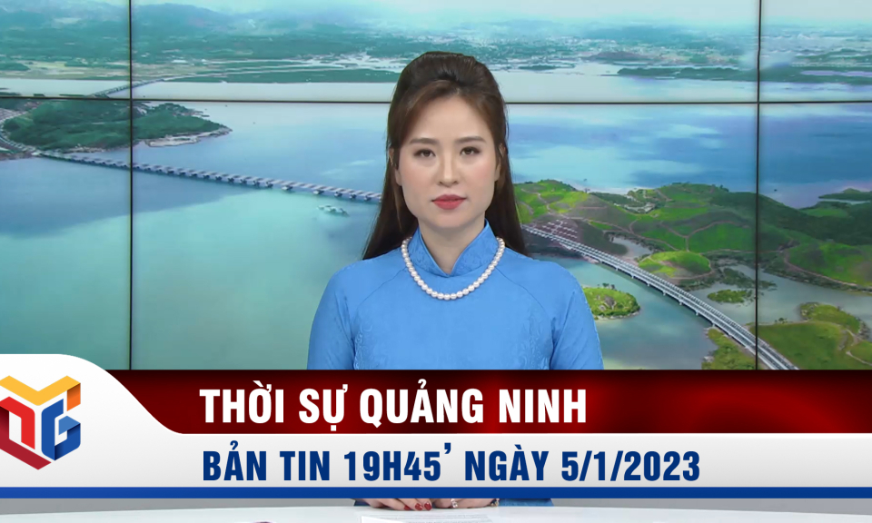 Bản tin thời sự 19h45' ngày 5/1/2023