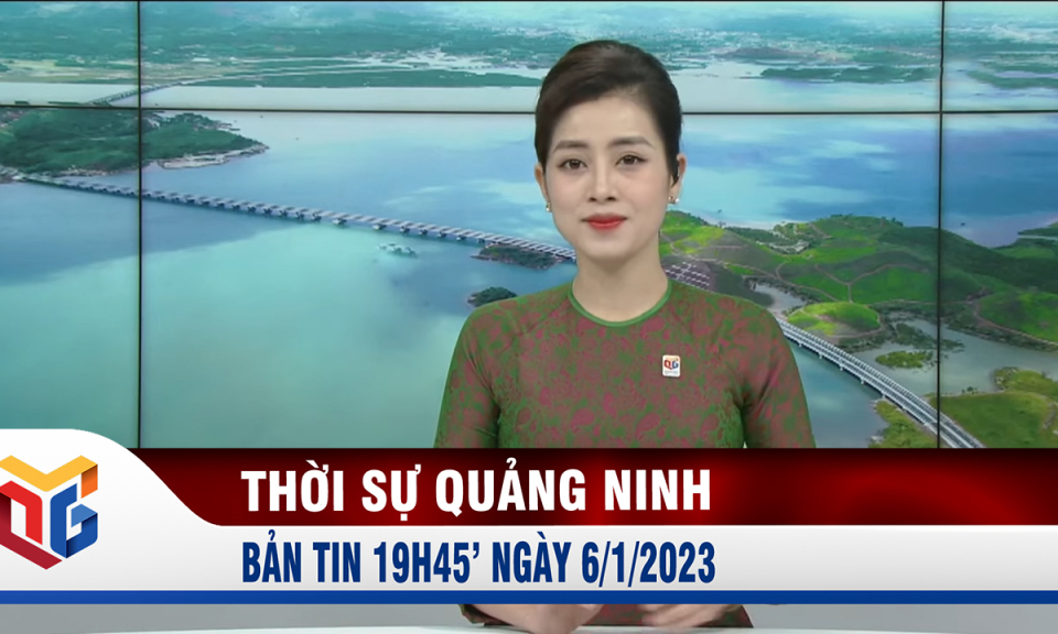 Bản tin thời sự 19h45' ngày 06/01/2023