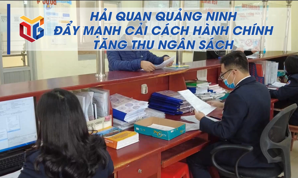 Hải quan Quảng Ninh đẩy mạnh cải cách hành chính tăng thu ngân sách