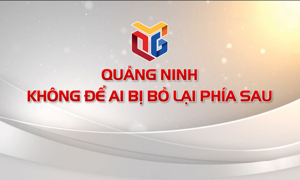 Quảng Ninh không để ai bị bỏ lại phía sau