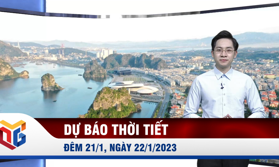 Dự báo thời tiết đêm 21, ngày 22/1/2023