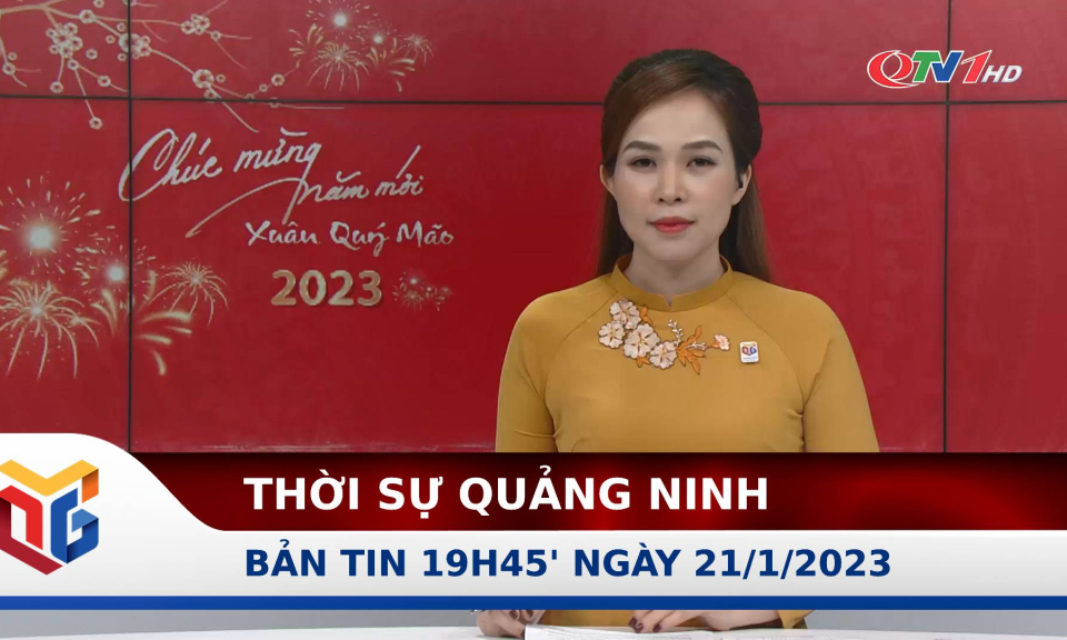 Bản tin thời sự 19h45' ngày 21/1/2023