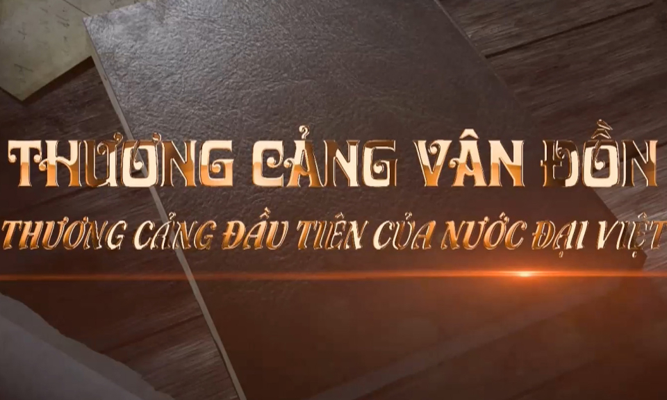 Thương cảng Vân Đồn: Thương cảng đầu tiên của nước Đại Việt