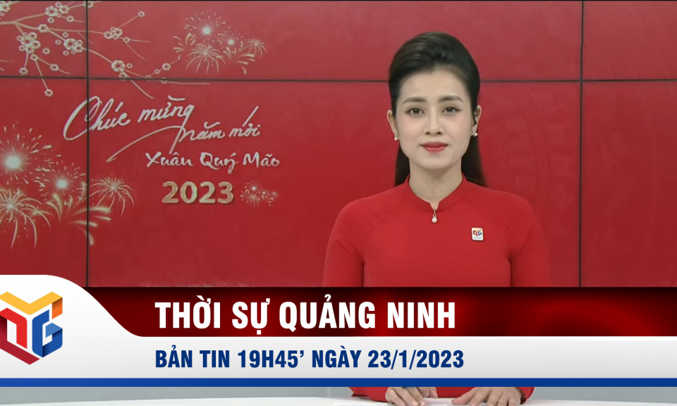 Bản tin thời sự 19h45' ngày 23/1/2023