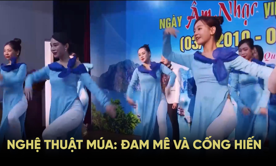 Nghệ thuật múa: Đam mê và cống hiến