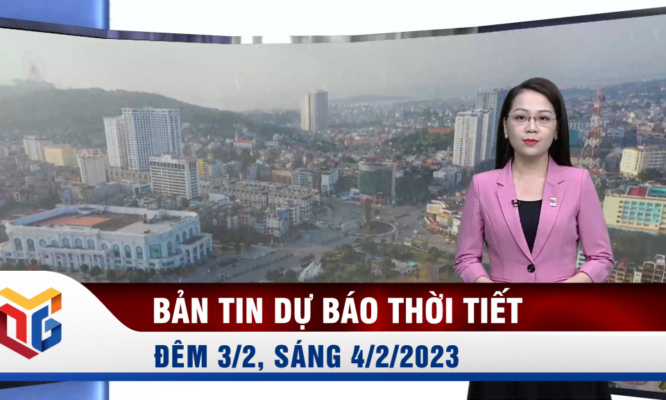 Bản tin dự báo thời tiết đêm 3/2, ngày 4/2/2023