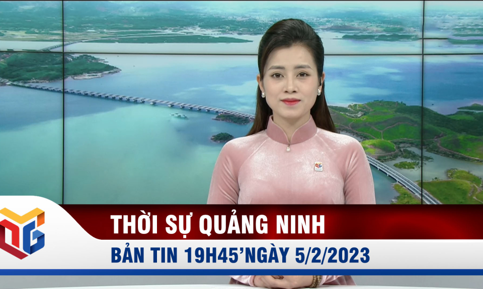 Bản tin thời sự 19h45' ngày 5/2/2023