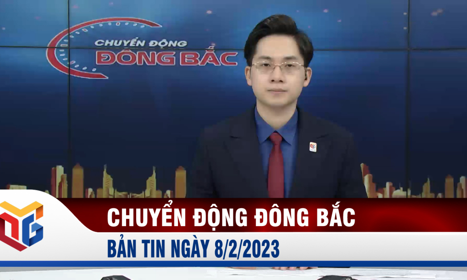 Chuyển động Đông Bắc ngày 8/2/2023