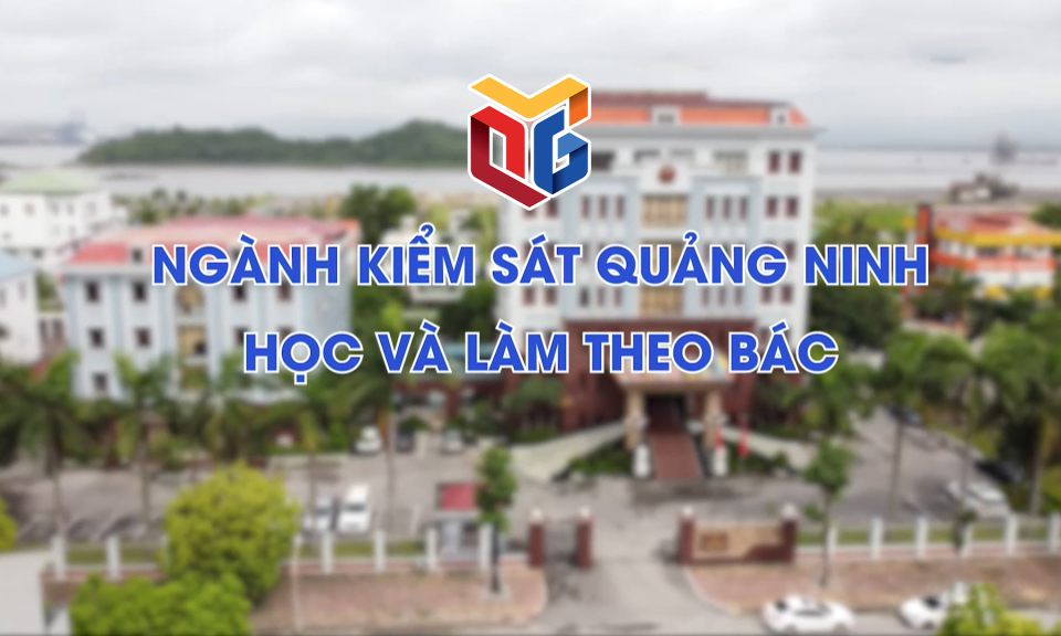 Ngành kiểm sát Quảng Ninh học và làm theo Bác