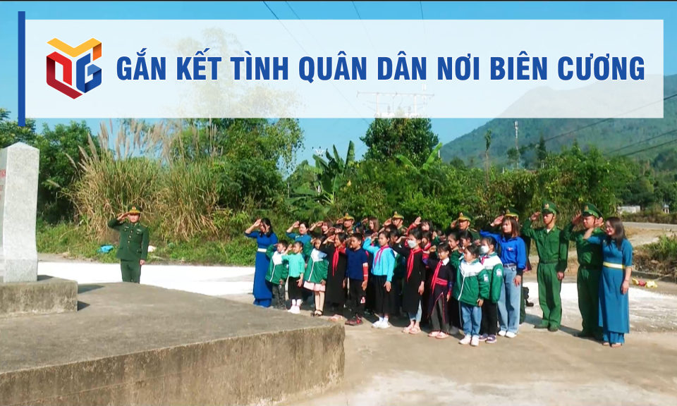 Gắn kết tình quân dân nơi biên cương