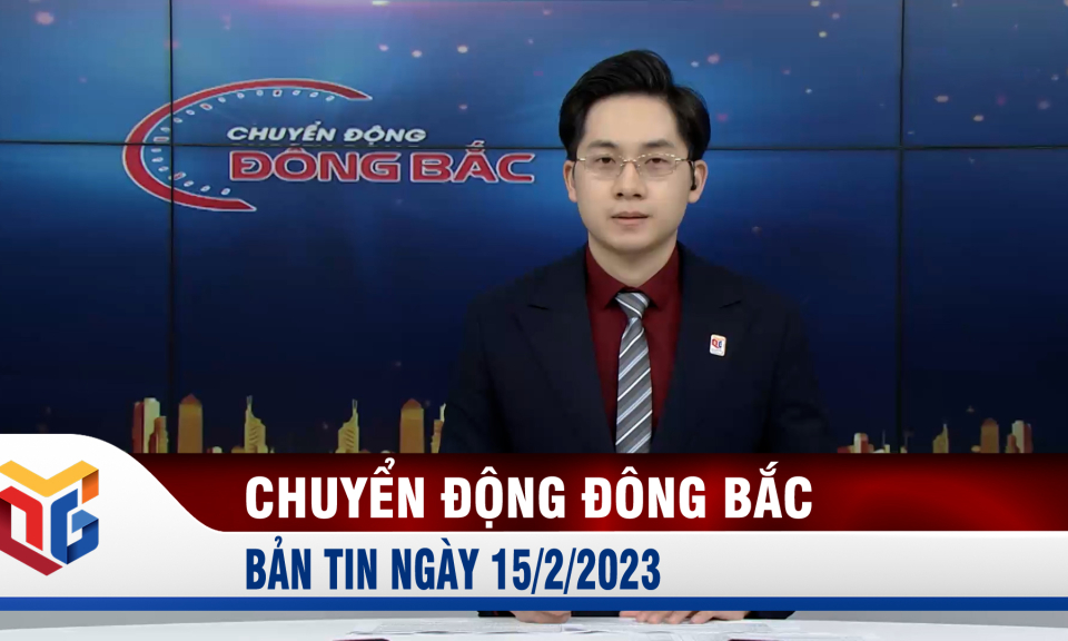 Chuyển động Đông Bắc ngày 15/2/2023