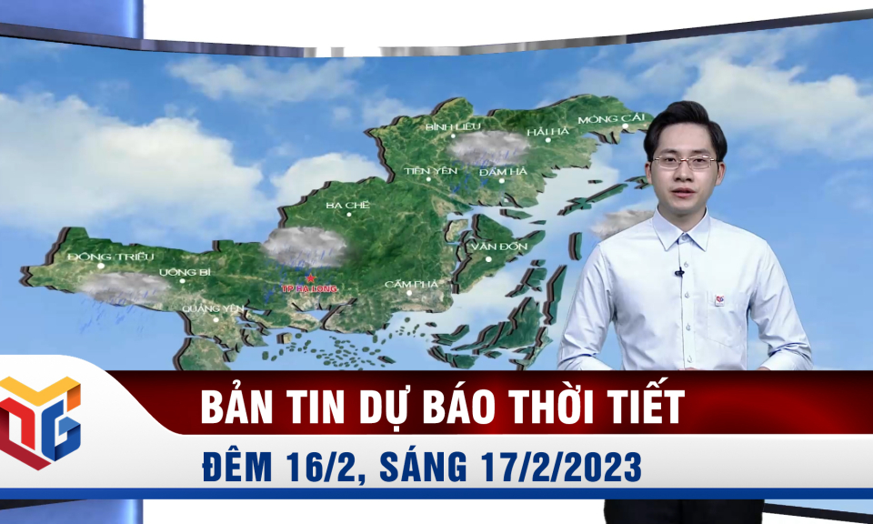 Bản tin dự báo thời tiết đêm 16, ngày 17/2/2023