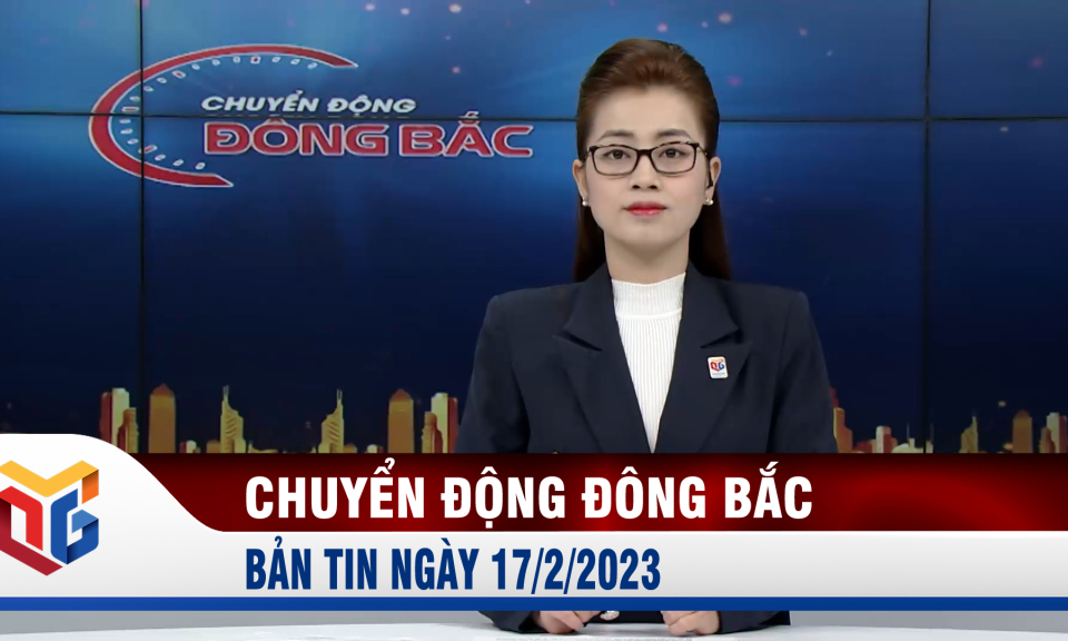 Chuyển động Đông Bắc ngày 17/2/2023