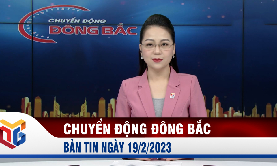 Chuyển động Đông Bắc ngày 19/2/2023