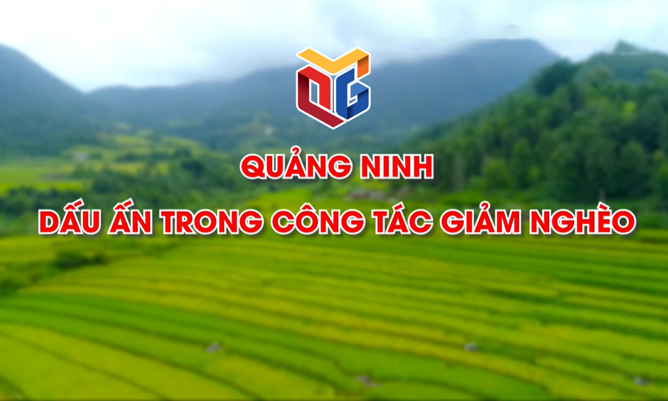 Quảng Ninh - Dấu ấn trong công tác giảm nghèo