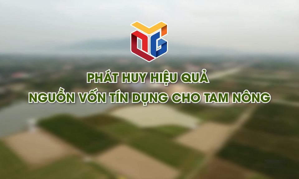 Phát huy hiệu quả nguồn vốn tín dụng cho tam nông