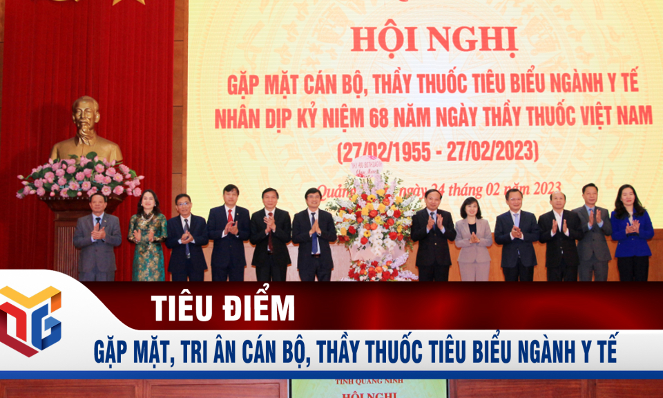 Tỉnh Quảng Ninh gặp mặt, tri ân cán bộ, thầy thuốc tiêu biểu ngành Y tế