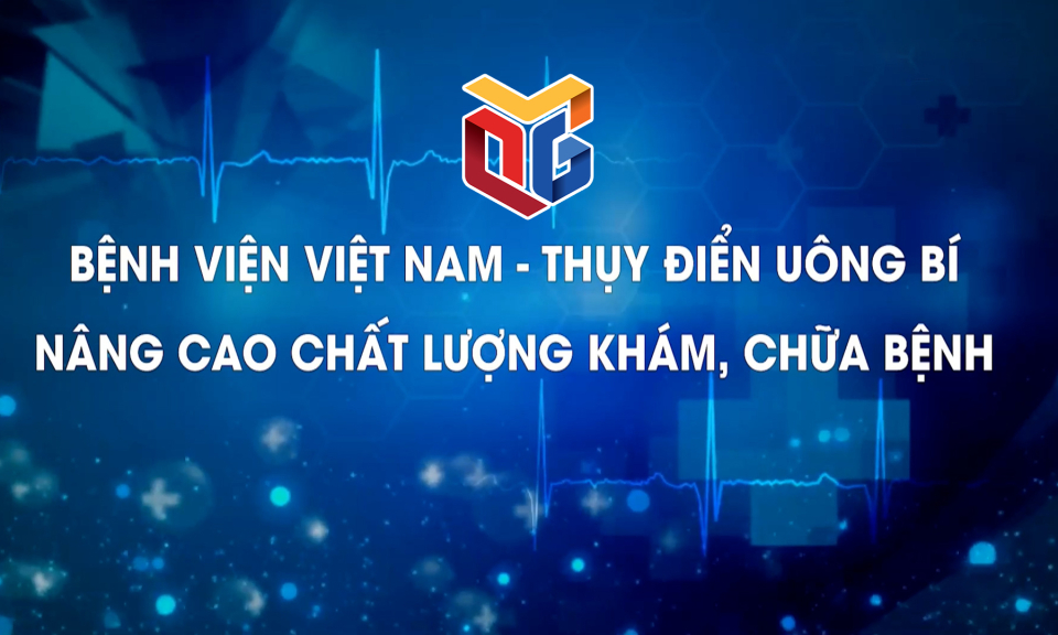 Bệnh viện Việt Nam-Thụy Điển Uông Bí: Nâng cao chất lượng khám, chữa bệnh