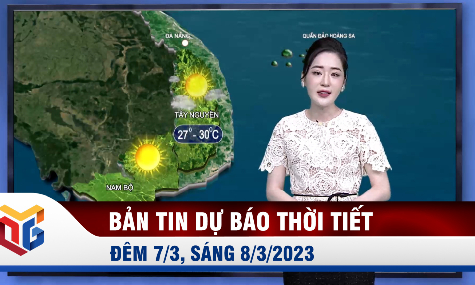 Bản tin dự báo thời tiết đêm 7, ngày 8/3/2023