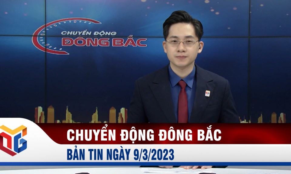 Chuyển động Đông Bắc ngày 9/3/2023