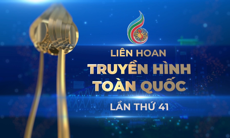 Liên hoan Truyền hình toàn quốc lần thứ 41 diễn ra từ 15-18/3/2023 tại TP Hải Phòng