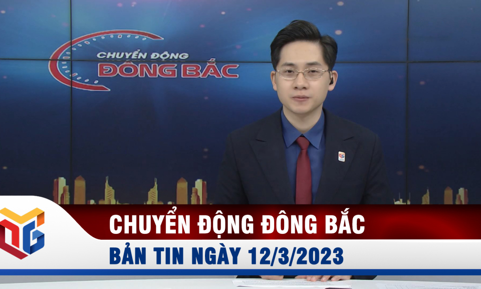 Chuyển động Đông Bắc ngày 12/3/2023