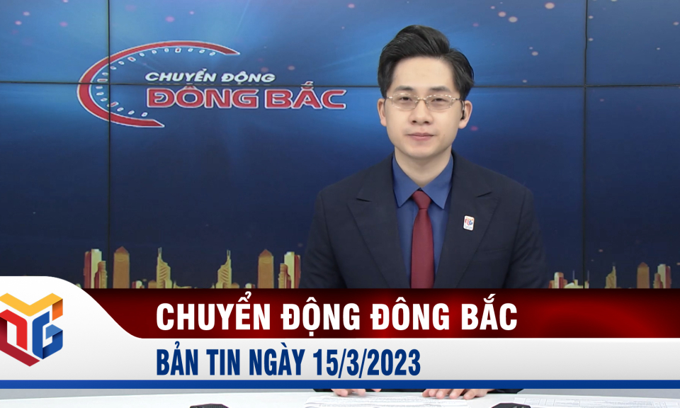 Chuyển động Đông Bắc ngày 15/3/2023