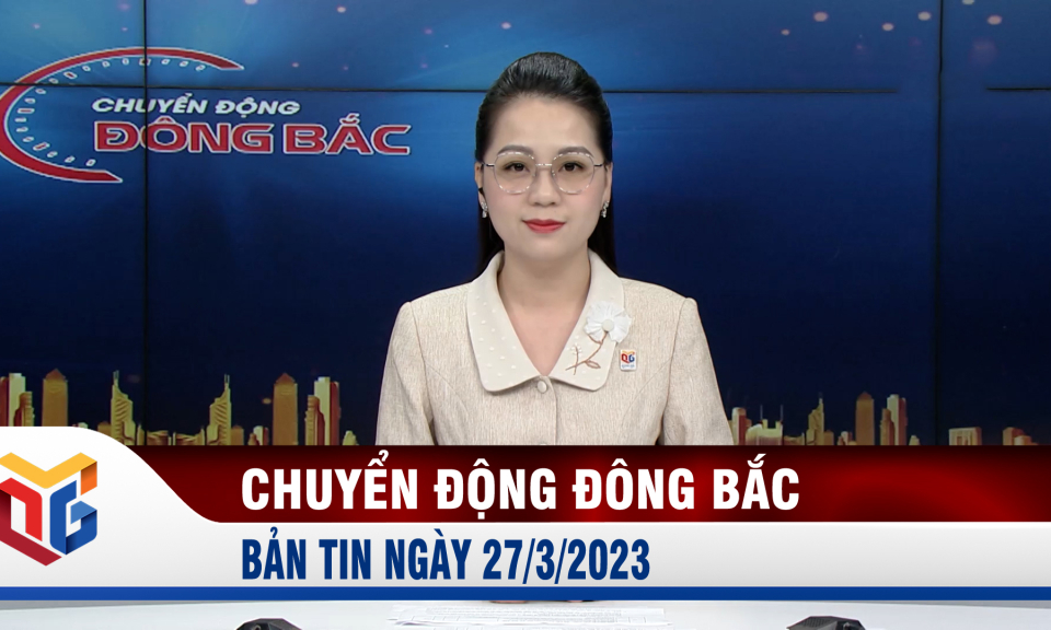 Chuyển động Đông Bắc ngày 27/3/2023